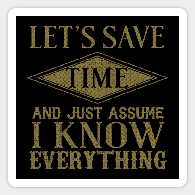 Let's Save Time And Just Assume That I Know Everything Magnet by VintageArtwork